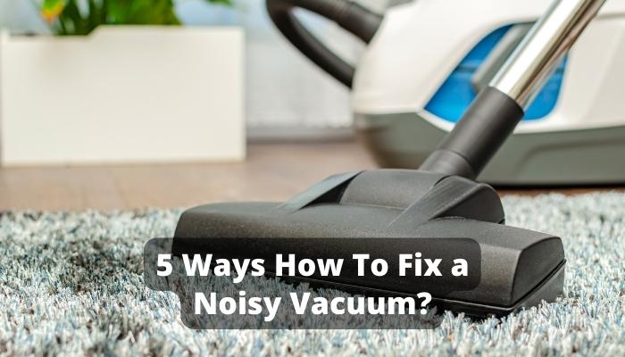 How To Fix a Noisy Vacuum