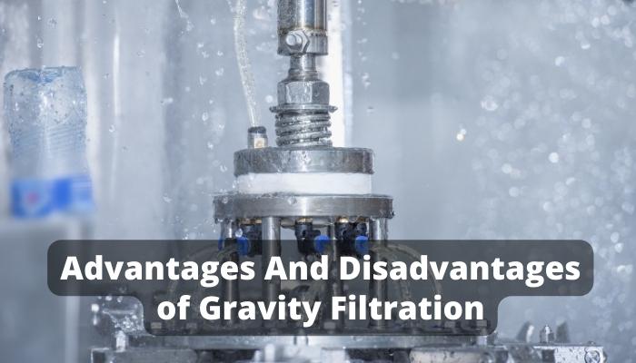 Advantages And Disadvantages of Gravity Filtration