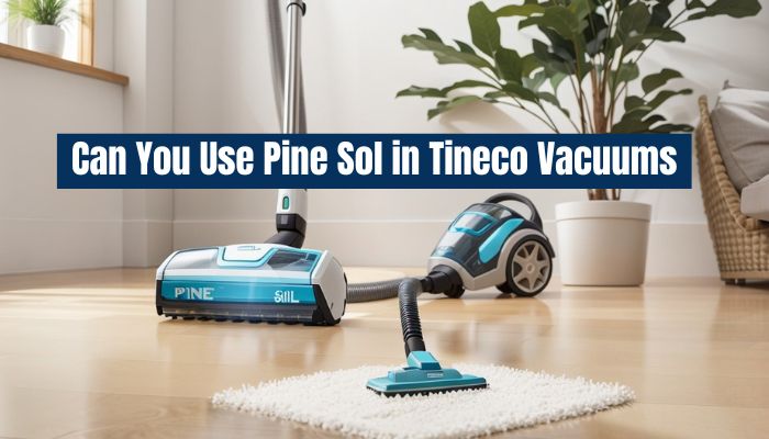 Can You Use Pine Sol in Tineco