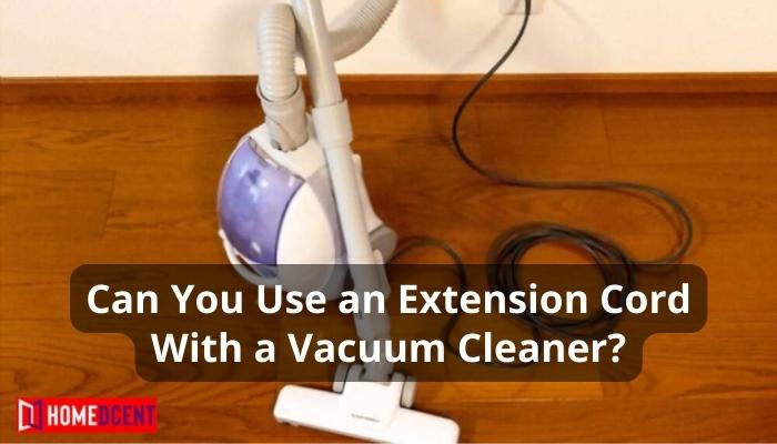 Can You Use an Extension Cord With a Vacuum Cleaner?