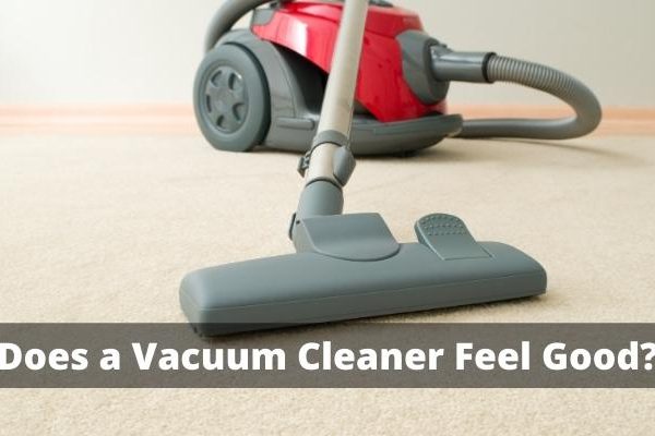 Does a Vacuum Cleaner Feel Good
