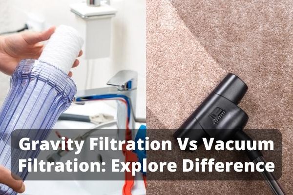 Gravity Filtration Vs Vacuum Filtration: Explore Difference