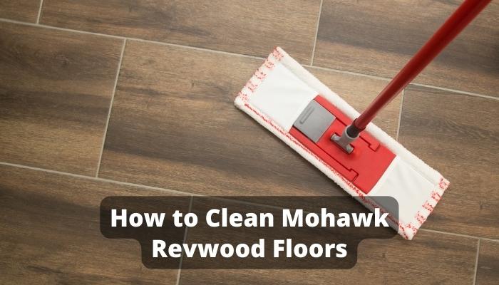 How to Clean Mohawk Revwood Floors