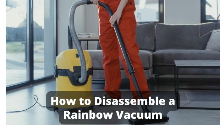How to Disassemble a Rainbow Vacuum
