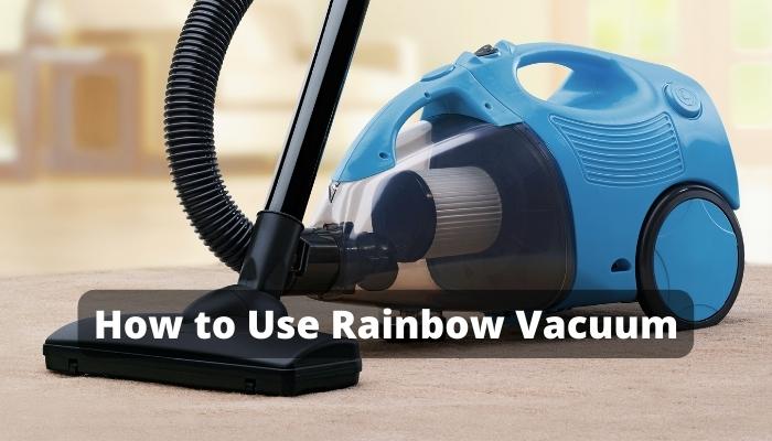 How to Use Rainbow Vacuum