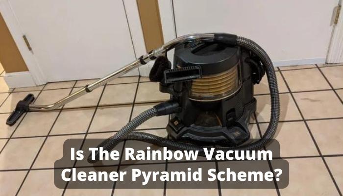 Is The Rainbow Vacuum Cleaner Pyramid Scheme