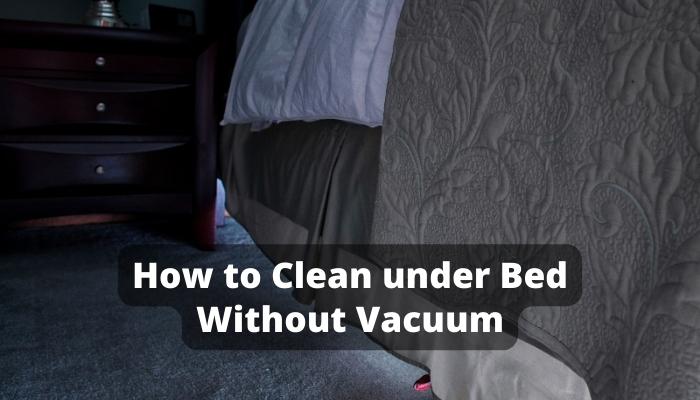 How to Clean under Bed Without Vacuum