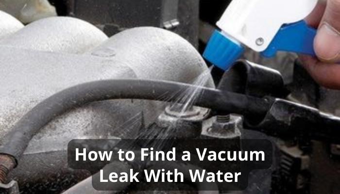 How to Find a Vacuum Leak With Water