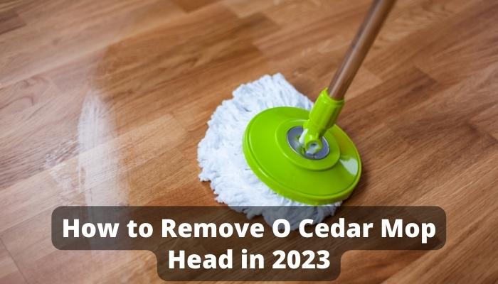 How to Remove O Cedar Mop Head