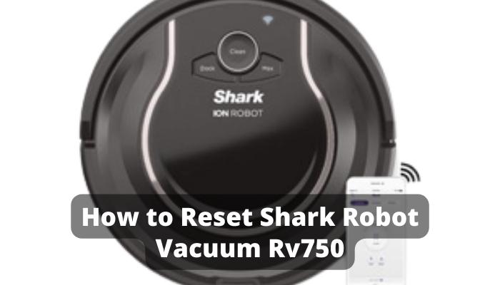 How to Reset Shark Robot Vacuum Rv750
