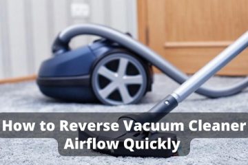 How to Reverse Vacuum Cleaner Airflow Quickly