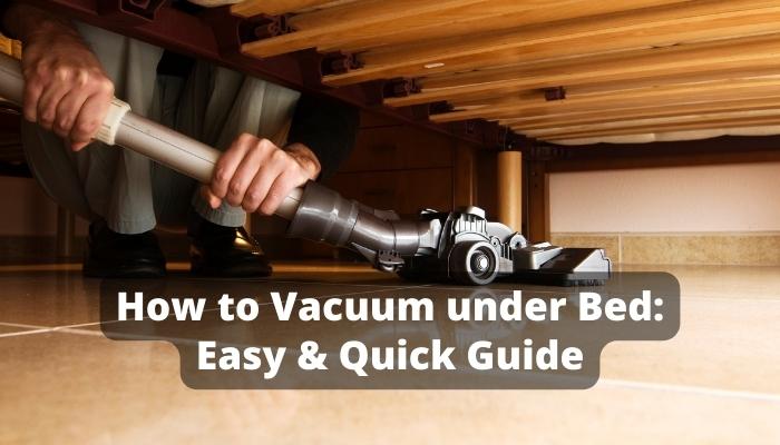 How to Vacuum under Bed