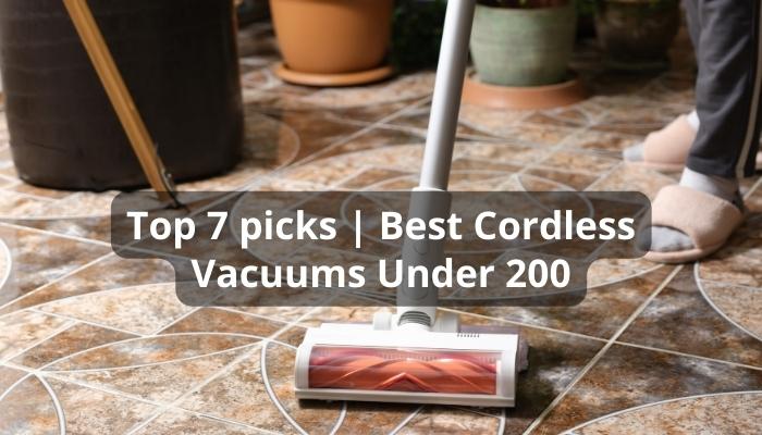 Top 7 picks | Best Cordless Vacuums Under 200