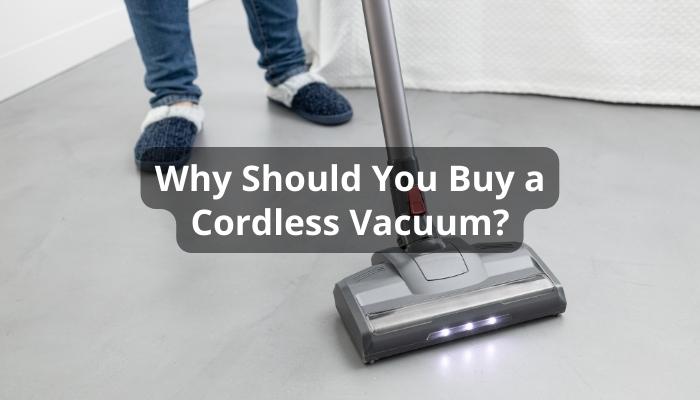 Why Should You Buy a Cordless Vacuum?