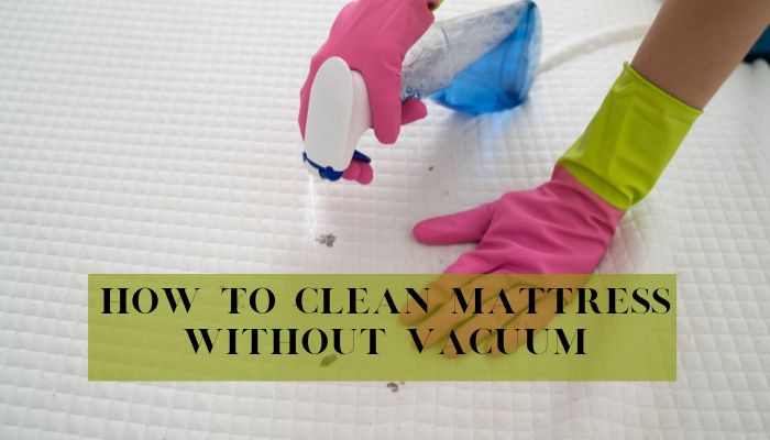 How to Clean Mattress Without Vacuum